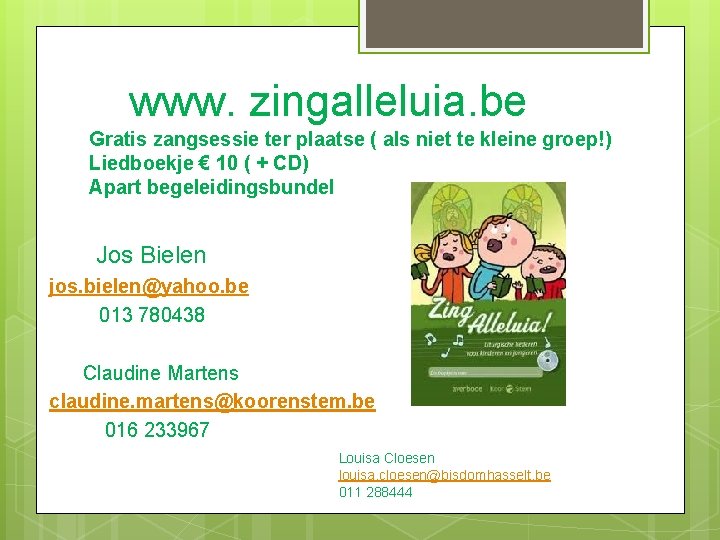 www. zingalleluia. be Gratis zangsessie ter plaatse ( als niet te kleine groep!) Liedboekje