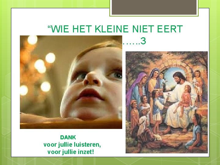 “WIE HET KLEINE NIET EERT IS…” … 3 isis…” 3”……. . 3 DANK voor
