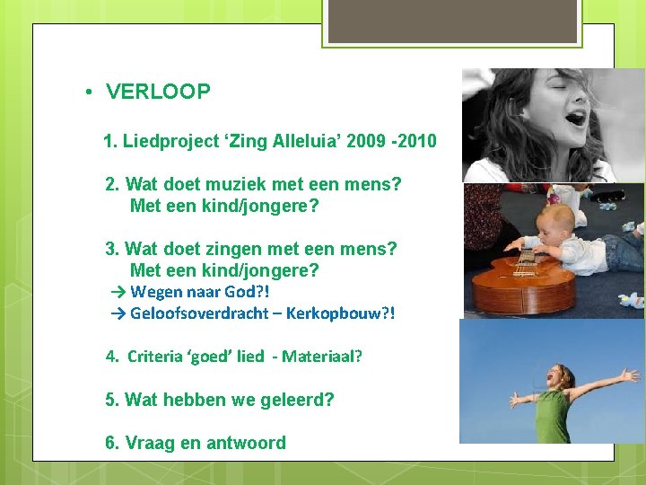  • VERLOOP 1. Liedproject ‘Zing Alleluia’ 2009 -2010 2. Wat doet muziek met