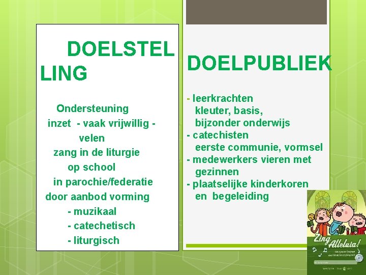 DOELSTEL DOELPUBLIEK LING Ondersteuning inzet - vaak vrijwillig velen zang in de liturgie op