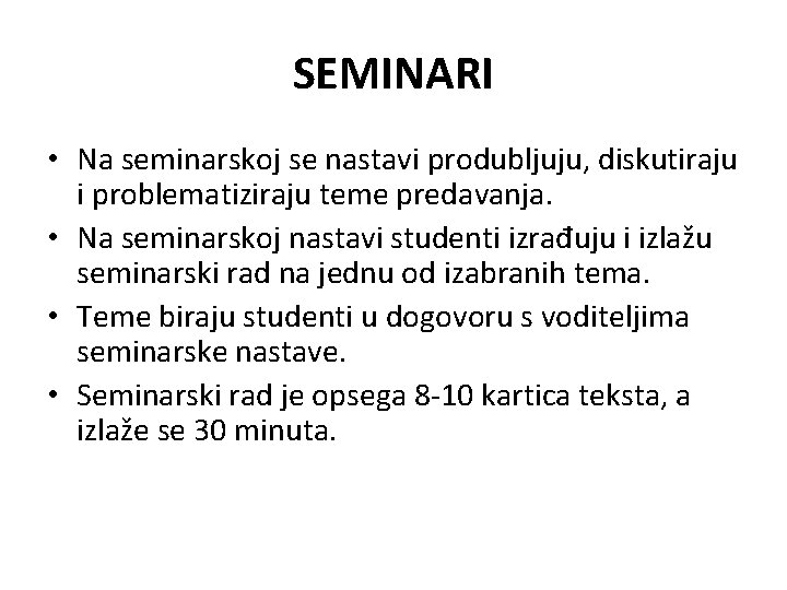 SEMINARI • Na seminarskoj se nastavi produbljuju, diskutiraju i problematiziraju teme predavanja. • Na
