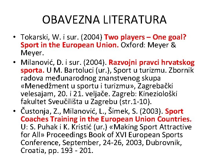 OBAVEZNA LITERATURA • Tokarski, W. i sur. (2004) Two players – One goal? Sport