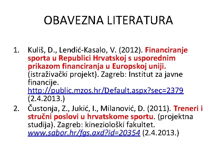 OBAVEZNA LITERATURA 1. Kuliš, D. , Lendić-Kasalo, V. (2012). Financiranje sporta u Republici Hrvatskoj