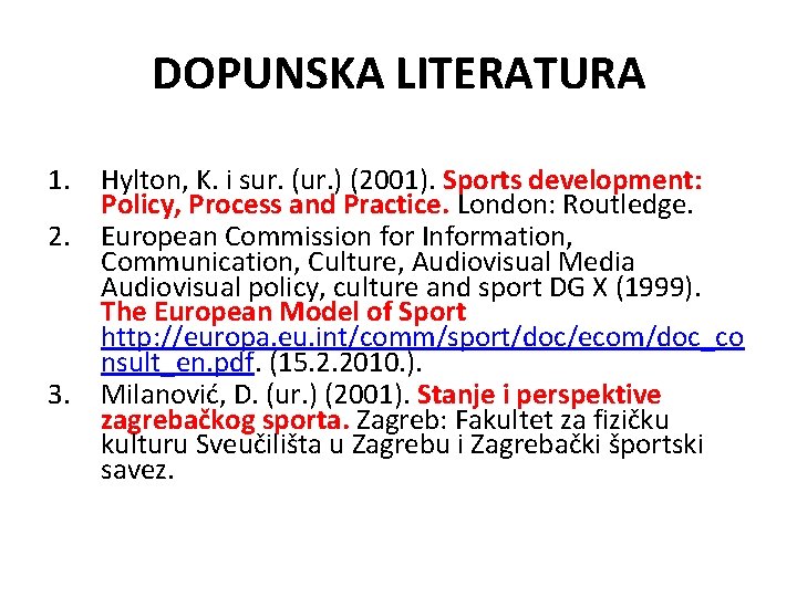 DOPUNSKA LITERATURA 1. Hylton, K. i sur. (ur. ) (2001). Sports development: Policy, Process