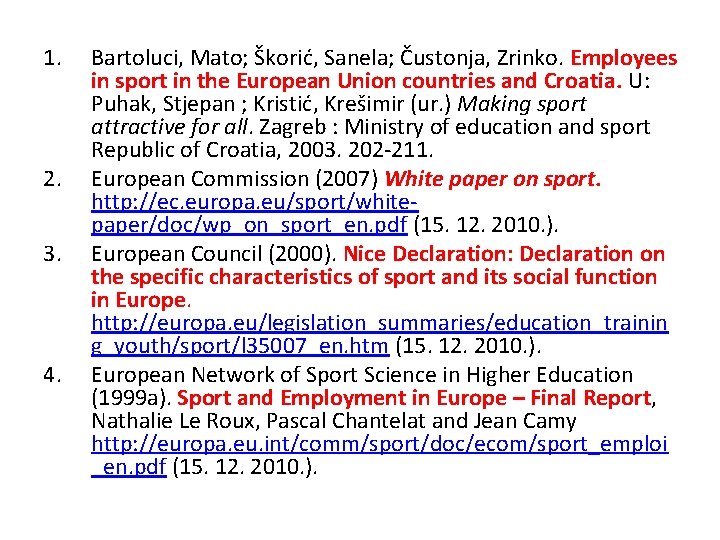 1. 2. 3. 4. Bartoluci, Mato; Škorić, Sanela; Čustonja, Zrinko. Employees in sport in