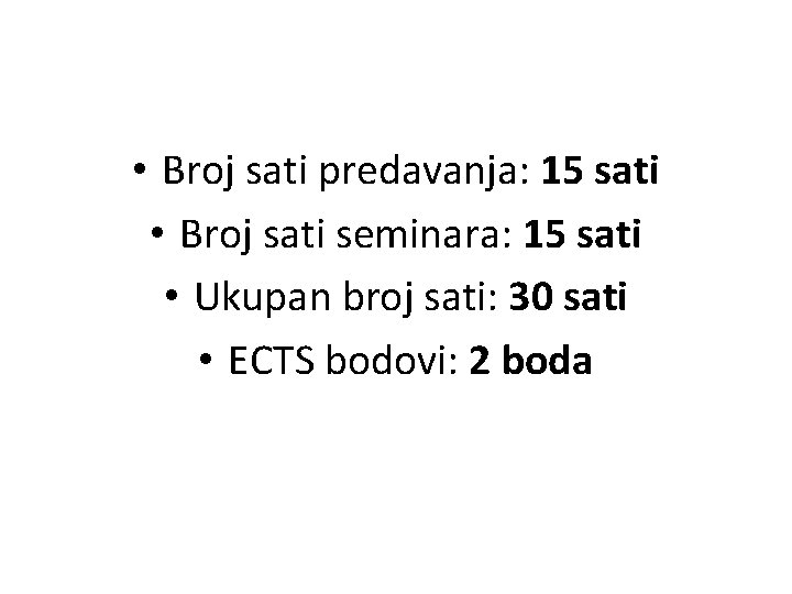  • Broj sati predavanja: 15 sati • Broj sati seminara: 15 sati •