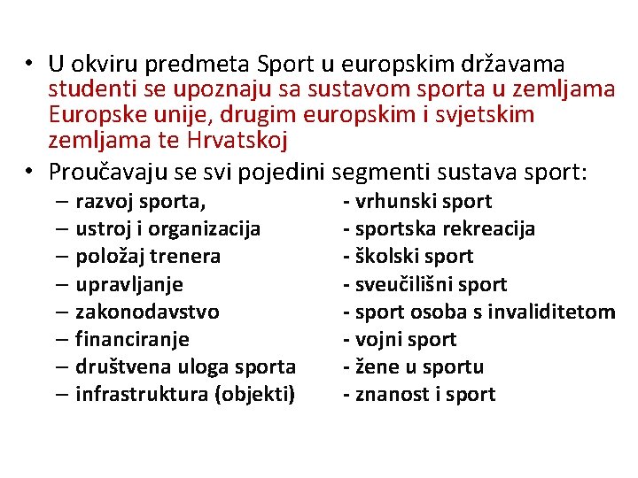  • U okviru predmeta Sport u europskim državama studenti se upoznaju sa sustavom