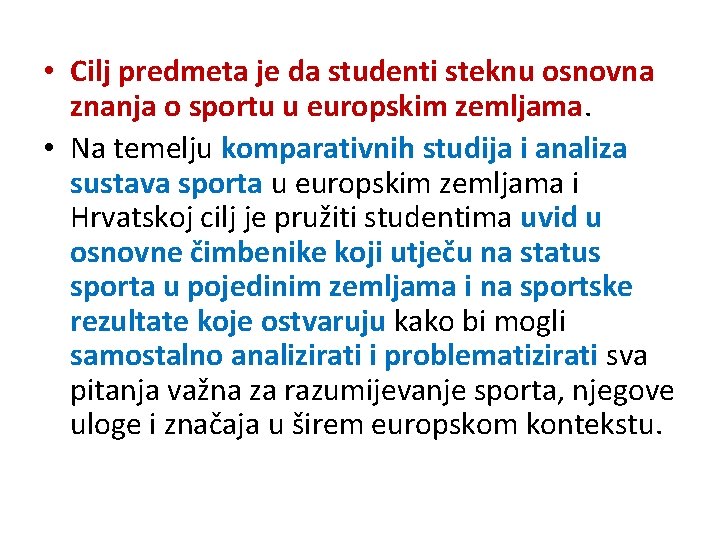  • Cilj predmeta je da studenti steknu osnovna znanja o sportu u europskim