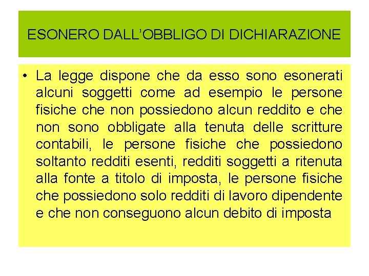 ESONERO DALL’OBBLIGO DI DICHIARAZIONE • La legge dispone che da esso sono esonerati alcuni