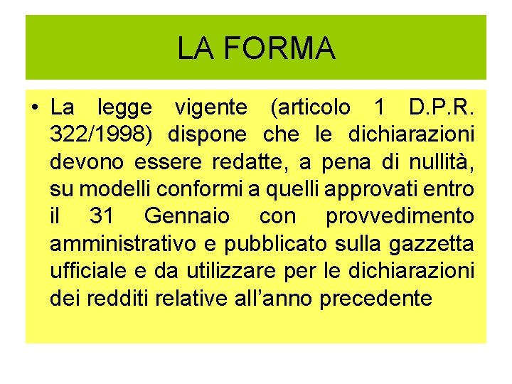 LA FORMA • La legge vigente (articolo 1 D. P. R. 322/1998) dispone che