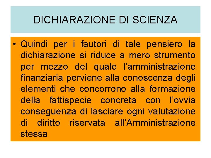 DICHIARAZIONE DI SCIENZA • Quindi per i fautori di tale pensiero la dichiarazione si