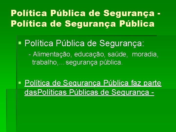 Política Pública de Segurança Política de Segurança Pública § Política Pública de Segurança: -