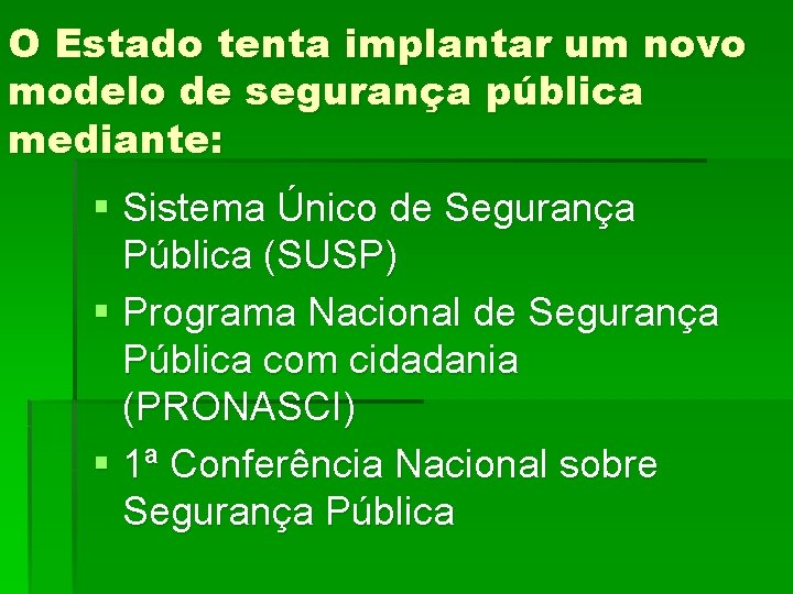 O Estado tenta implantar um novo modelo de segurança pública mediante: § Sistema Único