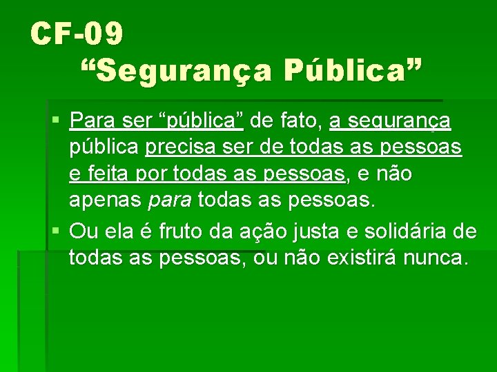 CF-09 “Segurança Pública” § Para ser “pública” de fato, a segurança pública precisa ser