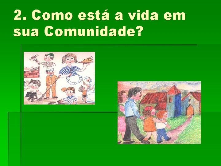 2. Como está a vida em sua Comunidade? 