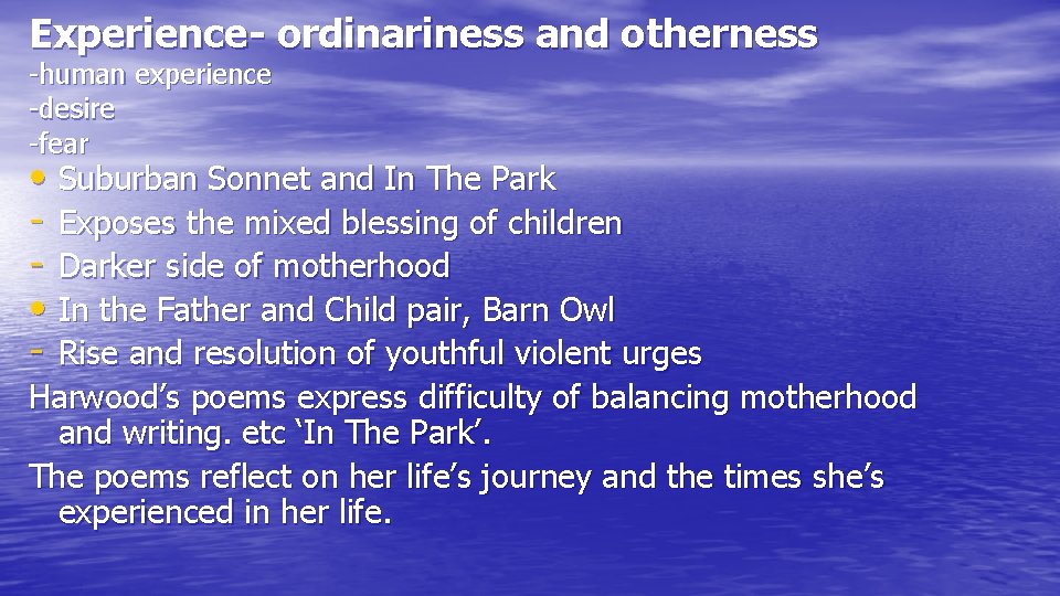 Experience- ordinariness and otherness -human experience -desire -fear • Suburban Sonnet and In The