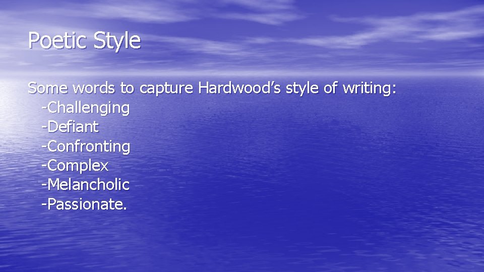 Poetic Style Some words to capture Hardwood’s style of writing: -Challenging -Defiant -Confronting -Complex