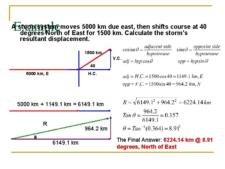 Example A storm system moves 5000 km due east, then shifts course at 40