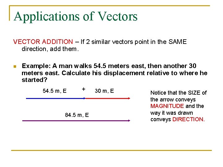 Applications of Vectors VECTOR ADDITION – If 2 similar vectors point in the SAME