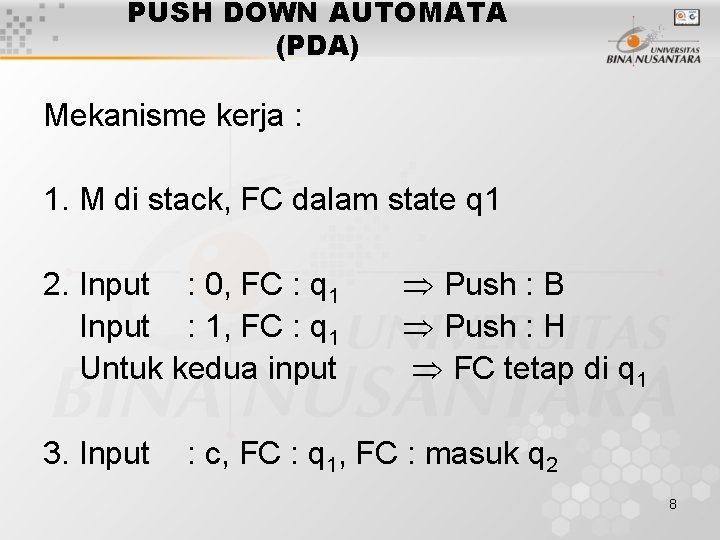 PUSH DOWN AUTOMATA (PDA) Mekanisme kerja : 1. M di stack, FC dalam state