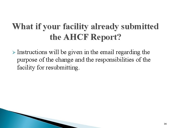 What if your facility already submitted the AHCF Report? Ø Instructions will be given