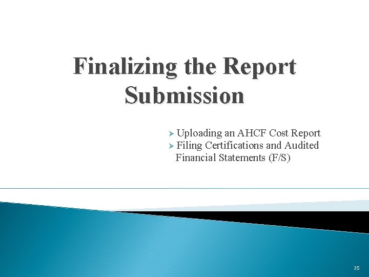Finalizing the Report Submission Ø Uploading an AHCF Cost Report Ø Filing Certifications and