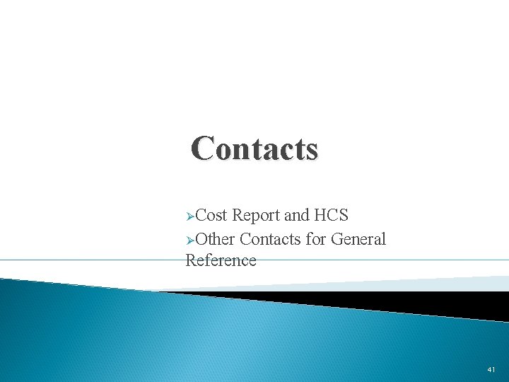 Contacts ØCost Report and HCS ØOther Contacts for General Reference 41 