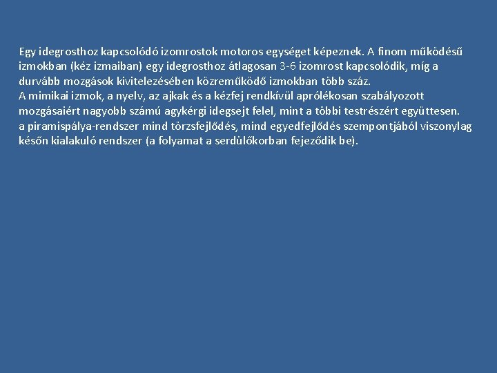 Egy idegrosthoz kapcsolódó izomrostok motoros egységet képeznek. A finom működésű izmokban (kéz izmaiban) egy