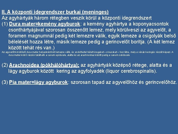 II. A központi idegrendszer burkai (meninges) Az agyhártyák három rétegben veszik körül a központi