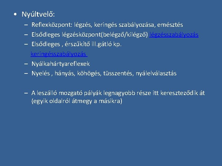  • Nyúltvelő: – Reflexközpont: légzés, keringés szabályozása, emésztés – Elsődleges légzésközpont(belégző/kilégző) légzésszabályozás –