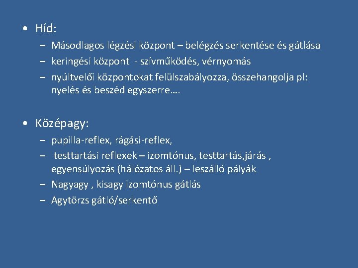  • Híd: – Másodlagos légzési központ – belégzés serkentése és gátlása – keringési