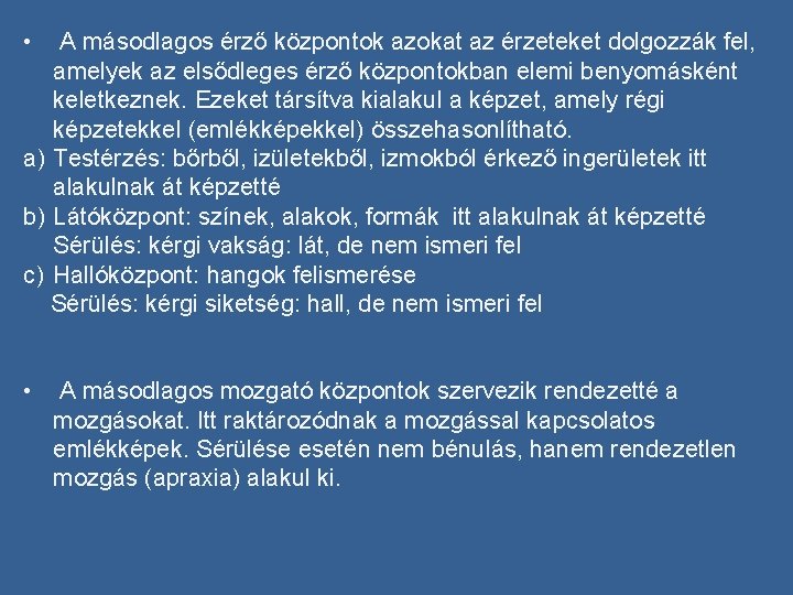  • A másodlagos érző központok azokat az érzeteket dolgozzák fel, amelyek az elsődleges