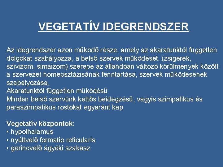 VEGETATÍV IDEGRENDSZER Az idegrendszer azon működő része, amely az akaratunktól független dolgokat szabályozza, a