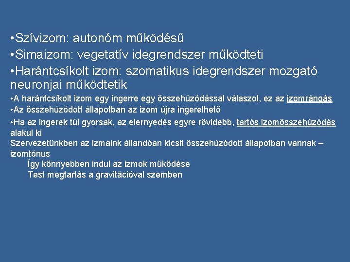  • Szívizom: autonóm működésű • Simaizom: vegetatív idegrendszer működteti • Harántcsíkolt izom: szomatikus