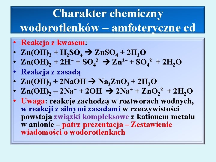 Charakter chemiczny wodorotlenków – amfoteryczne cd • • Reakcja z kwasem: Zn(OH)2 + H