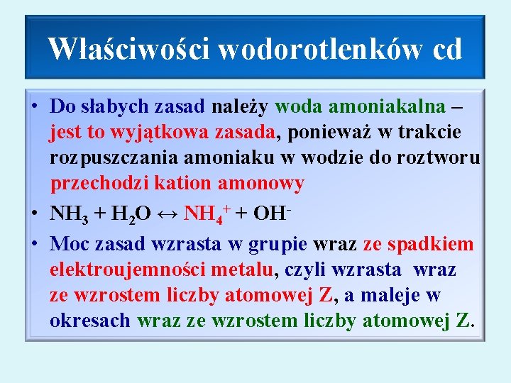 Właściwości wodorotlenków cd • Do słabych zasad należy woda amoniakalna – jest to wyjątkowa