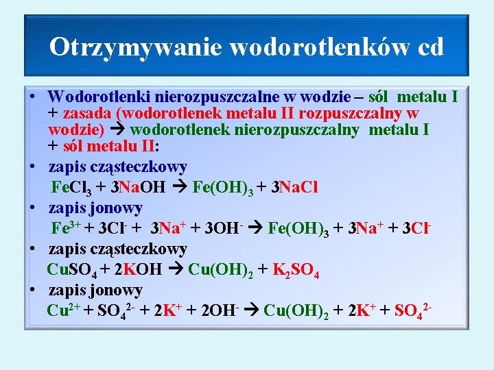 Otrzymywanie wodorotlenków cd • Wodorotlenki nierozpuszczalne w wodzie – sól metalu I + zasada