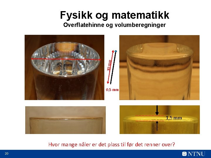 Fysikk og matematikk 62 mm 30 mm Overflatehinne og volumberegninger 0, 5 mm 1,