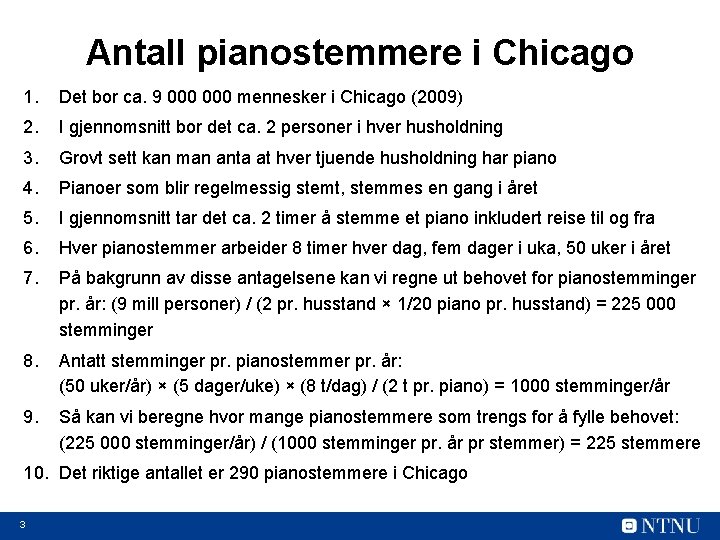 Antall pianostemmere i Chicago 1. Det bor ca. 9 000 mennesker i Chicago (2009)