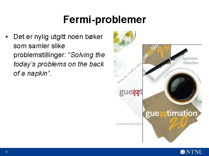 Fermi-problemer • Det er nylig utgitt noen bøker som samler slike problemstillinger: ”Solving the