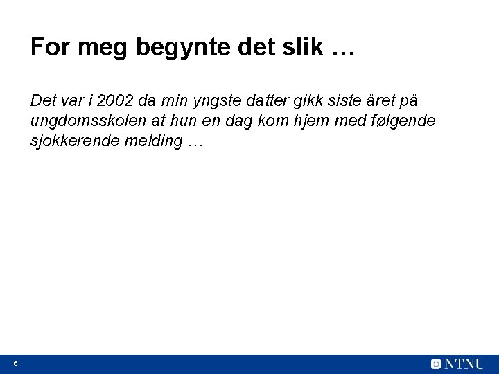 For meg begynte det slik … Det var i 2002 da min yngste datter