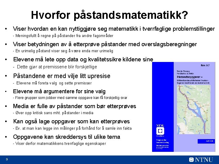 Hvorfor påstandsmatematikk? • Viser hvordan en kan nyttiggjøre seg matematikk i tverrfaglige problemstillinger -