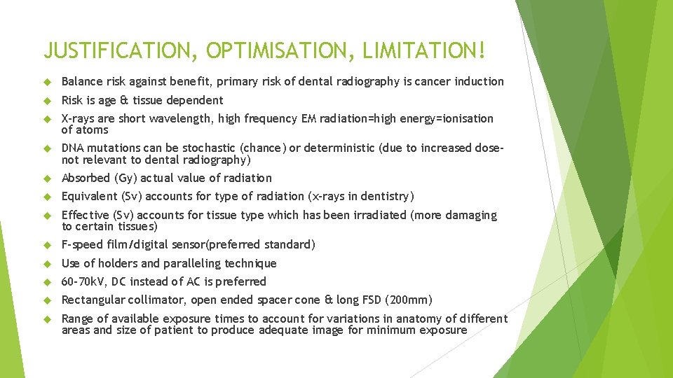 JUSTIFICATION, OPTIMISATION, LIMITATION! Balance risk against benefit, primary risk of dental radiography is cancer