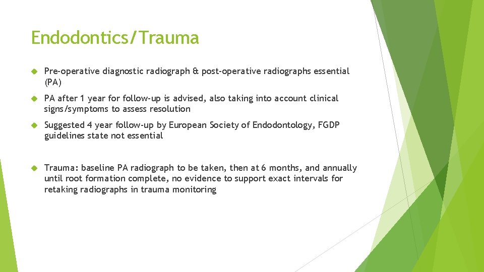 Endodontics/Trauma Pre-operative diagnostic radiograph & post-operative radiographs essential (PA) PA after 1 year follow-up