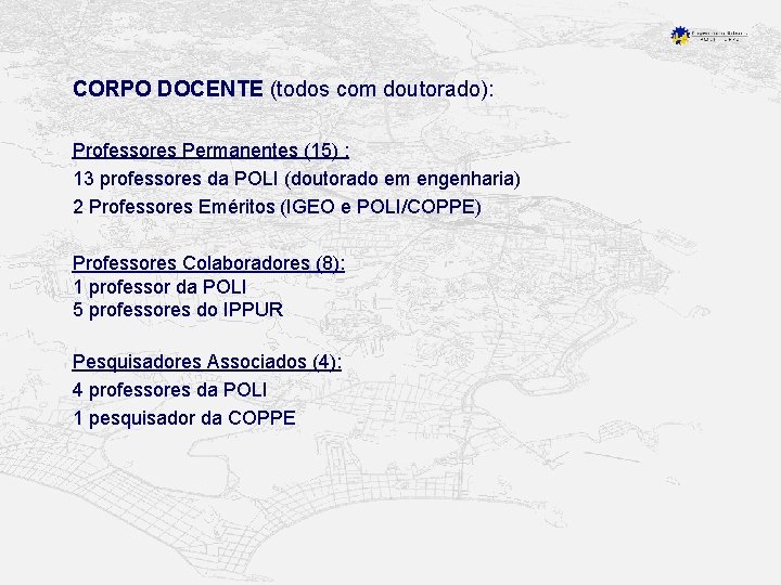 CORPO DOCENTE (todos com doutorado): Professores Permanentes (15) : 13 professores da POLI (doutorado