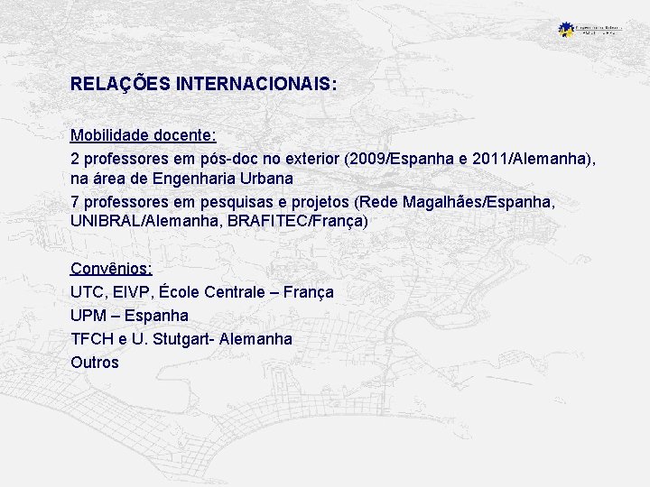 RELAÇÕES INTERNACIONAIS: Mobilidade docente: 2 professores em pós-doc no exterior (2009/Espanha e 2011/Alemanha), na