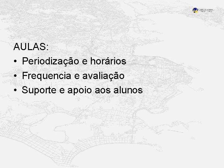 AULAS: • Periodização e horários • Frequencia e avaliação • Suporte e apoio aos