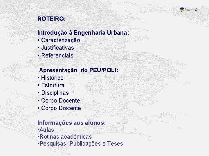 ROTEIRO: Introdução à Engenharia Urbana: • Caracterização • Justificativas • Referenciais Apresentação do PEU/POLI: