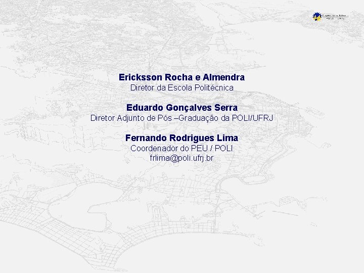 Ericksson Rocha e Almendra Diretor da Escola Politécnica Eduardo Gonçalves Serra Diretor Adjunto de