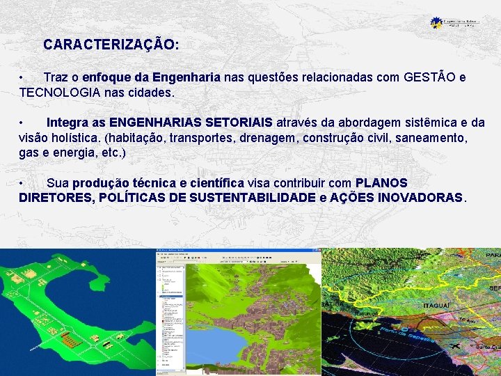 CARACTERIZAÇÃO: • Traz o enfoque da Engenharia nas questões relacionadas com GESTÃO e TECNOLOGIA